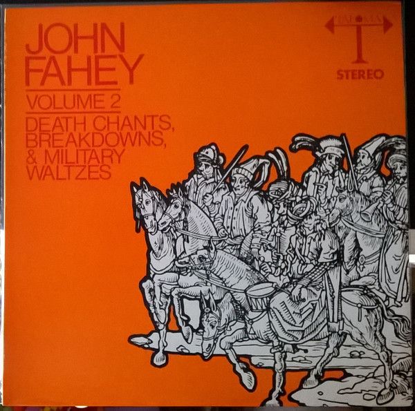 John Fahey – Volume 2 / Death Chants, Breakdowns & Military Waltzes John Fahey – Volume 2 / Death Chants, Breakdowns & Military Waltzes