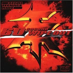 Atari Teenage Riot – 60 Second Wipe Out Atari Teenage Riot – 60 Second Wipe Out