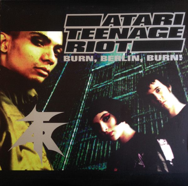 Atari Teenage Riot – Burn, Berlin, Burn! Atari Teenage Riot – Burn, Berlin, Burn!