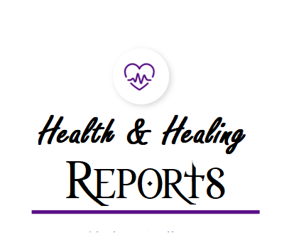 Health and Healing Reports