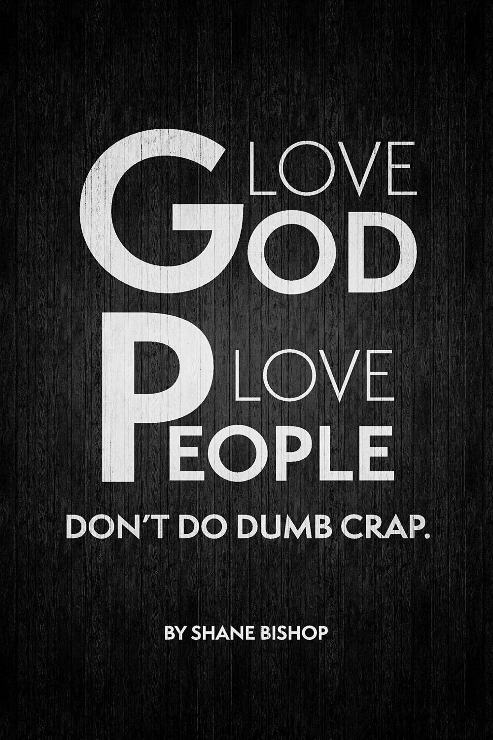 Love God, Love People, Don't Do Dumb Crap