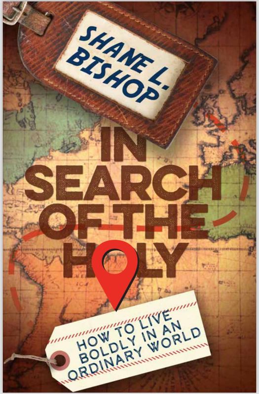 In Search of the Holy: How to Live Boldly in an Ordinary World