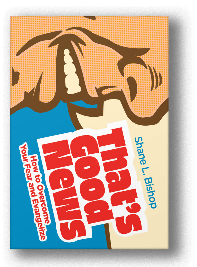 That's Good News: How to Overcome Your Fear and Evangelize