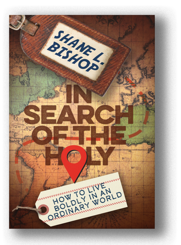 In Search of the Holy: How to Live Boldly in an Ordinary World