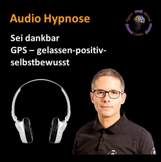 Audio Hypnose: Sei dankbar
GPS – gelassen-positiv-selbstbewusst Audio Hypnose: Sei dankbar
GPS – gelassen-positiv-selbstbewusst