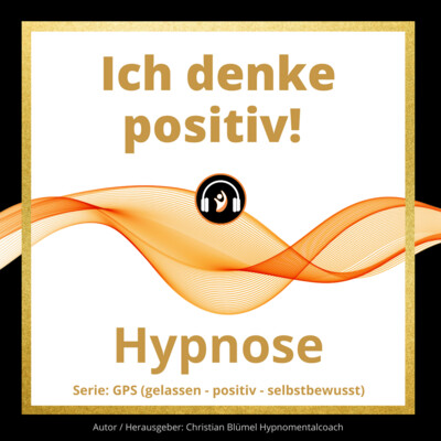 Audio Hypnose: Ich denke positiv!
GPS – gelassen-positiv-selbstbewusst