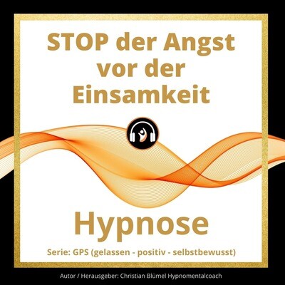 Audio Hypnose: STOP der Angst vor der Einsamkeit - GPS Hypnose