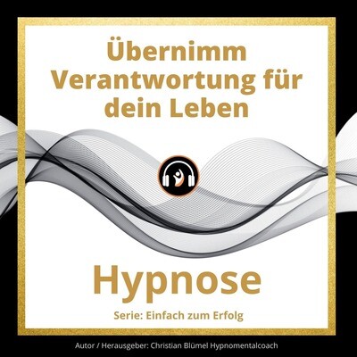 Audio Hypnose: Übernimm Verantwortung für dein Leben