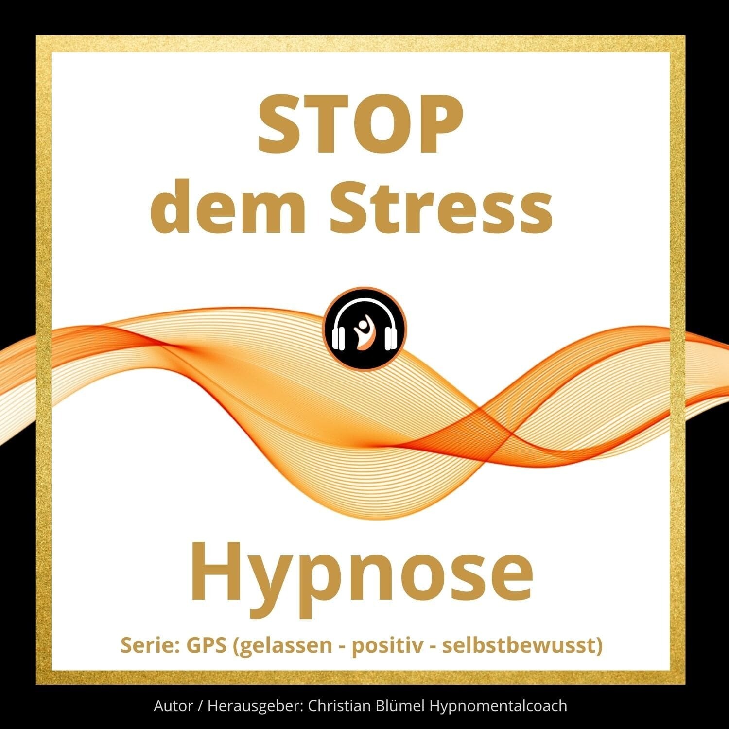 Audio Hypnose: Stop dem Stress
GPS – gelassen-positiv-selbstbewusst