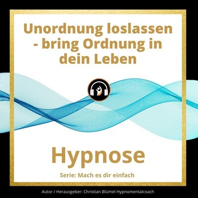 Audio Hypnose: Unordnung loslassen - bring Ordnung in dein Leben