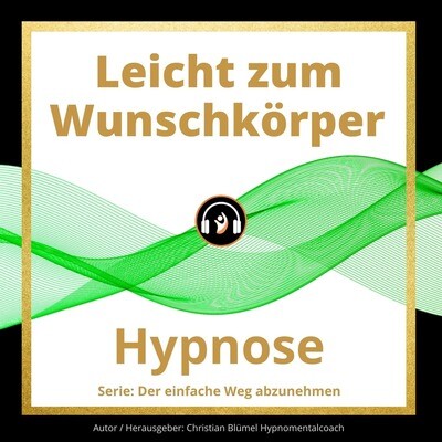 Audio Hypnose: Leicht zum Wunschkörper - der einfache Weg abzunehmen
