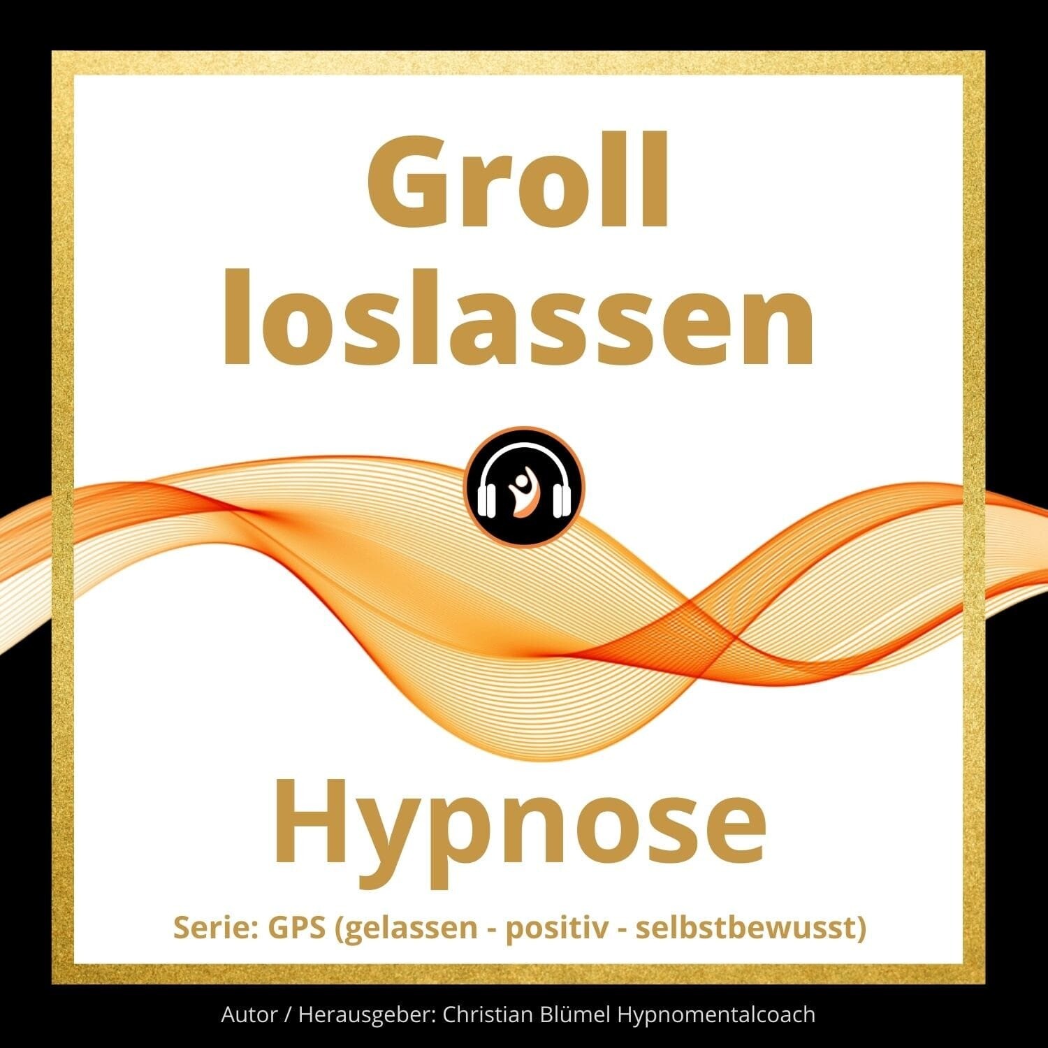 Audio Hypnose: Groll loslassen - GPS Hypnose