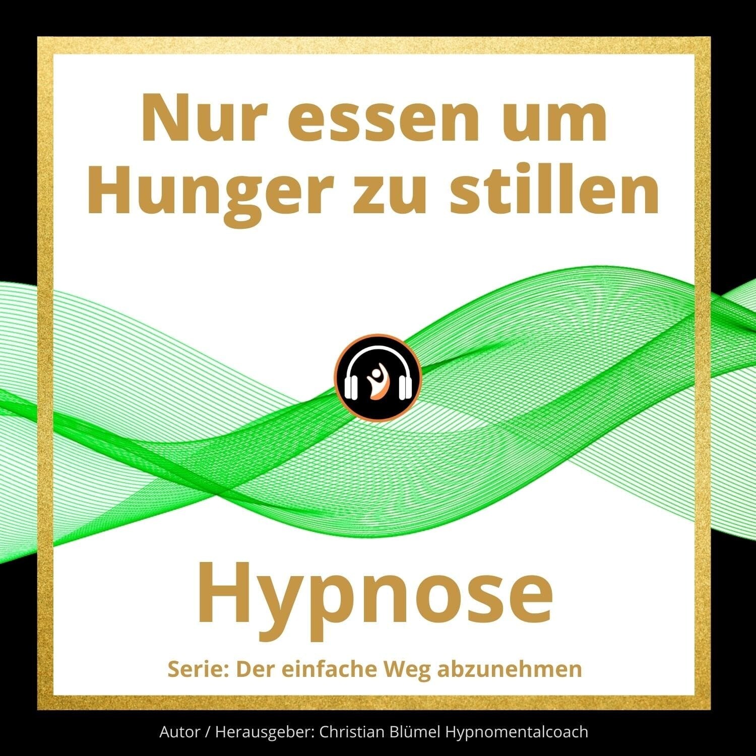 Audio Hypnose: Nur essen um Hunger zu stillen - der einfache Weg abzunehmen