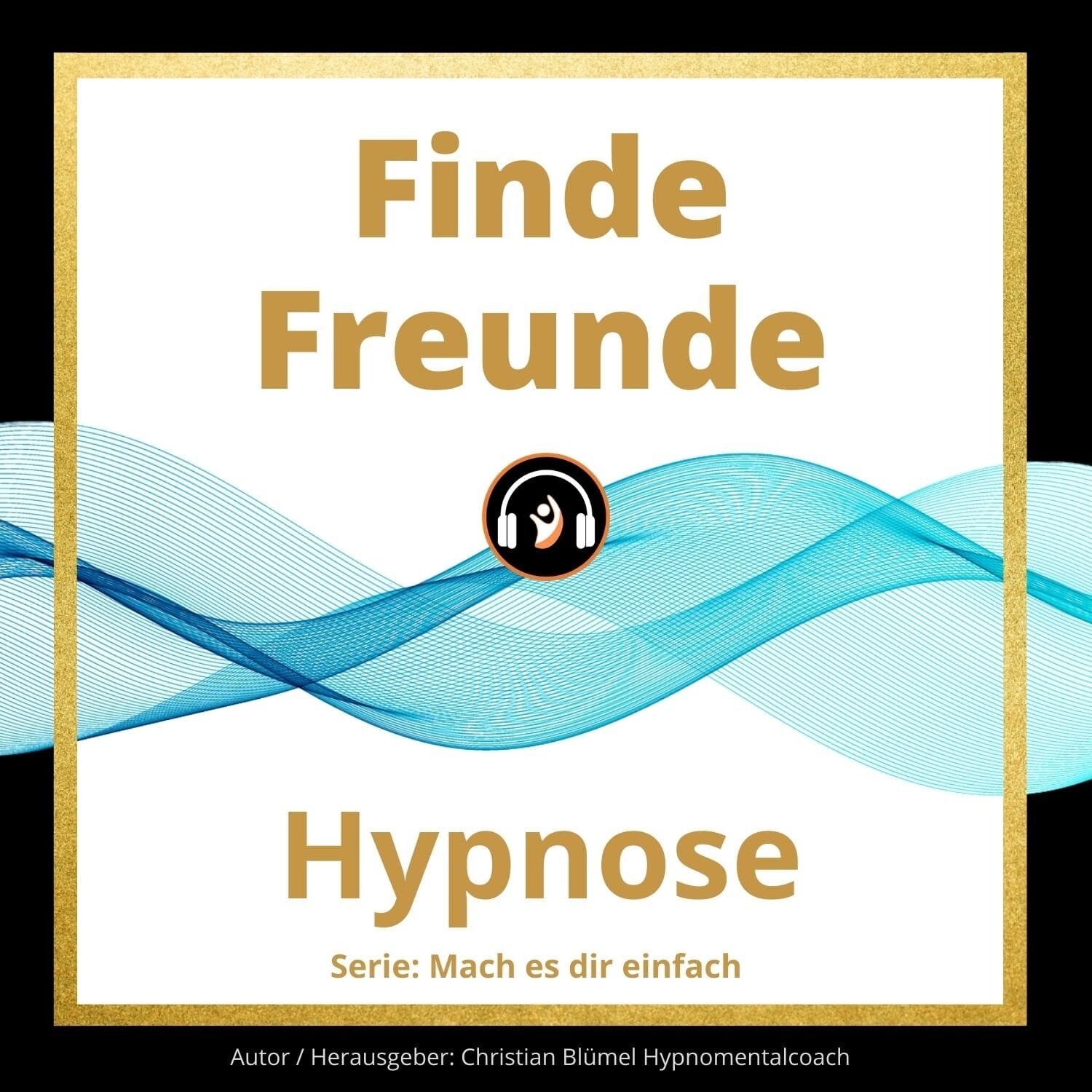 Audio Hypnose: Finde Freunde - Mach es dir einfach