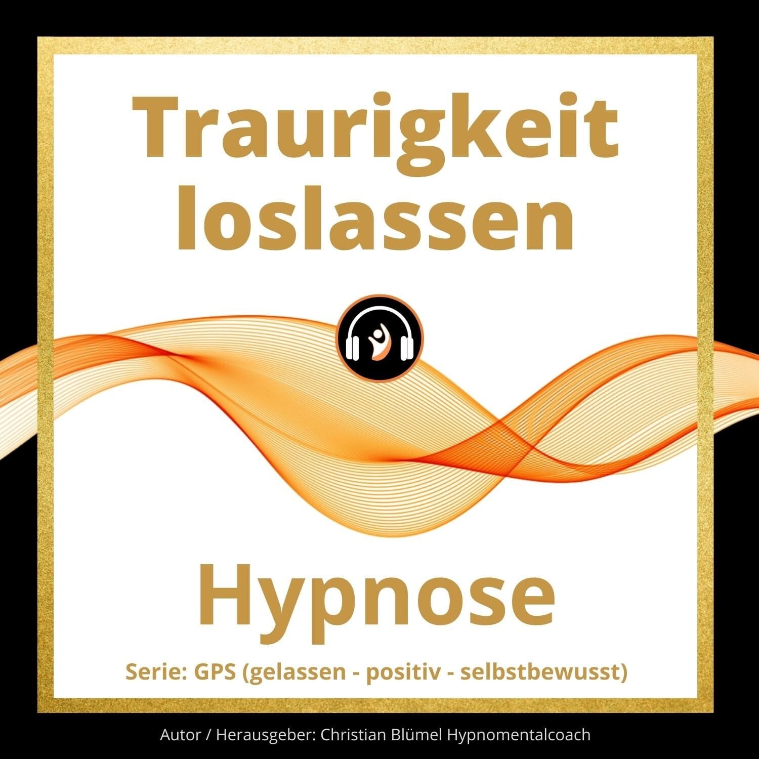 Audio Hypnose: Traurigkeit loslassen - GPS Hypnose