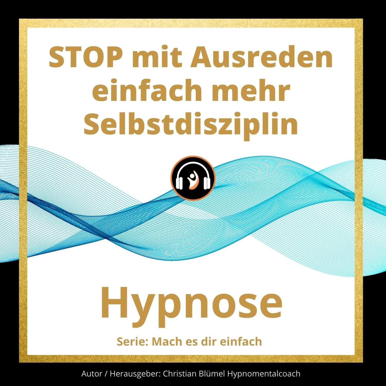 Audio Hypnose: STOP mit Ausreden - einfach mehr Selbstdisziplin