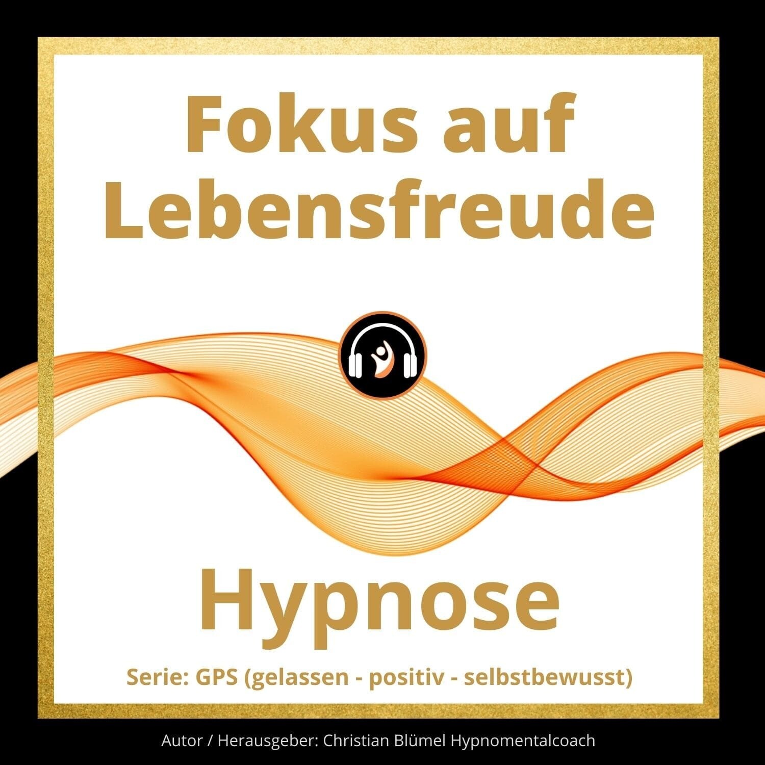 Audio Hypnose: Fokus auf Lebensfreude - GPS Hypnose
