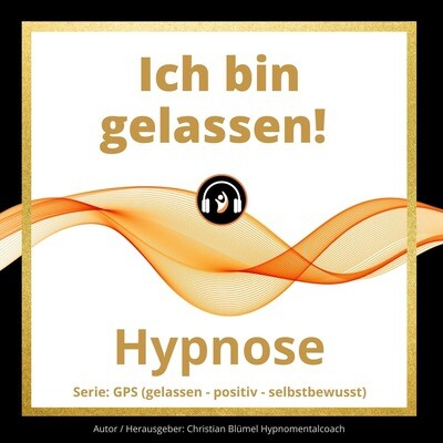 Audio Hypnose: Ich bin gelassen!
GPS – gelassen-positiv-selbstbewusst