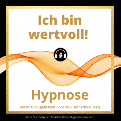 Audio Hypnose: Ich bin wertvoll!
GPS – gelassen-positiv-selbstbewusst