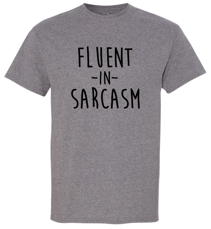 FLUENT IN SARCASM T-SHIRT