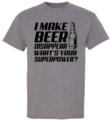 I MAKE BEER DISAPPEAR...SUPERPOWER, T-SHIRT