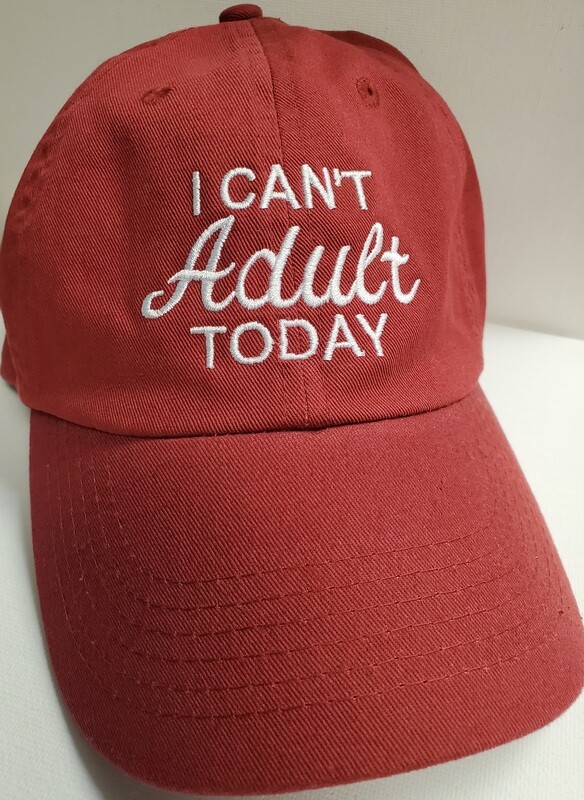 I CAN&#39;T ADULT TODAY, EMBROIDERED CAP
