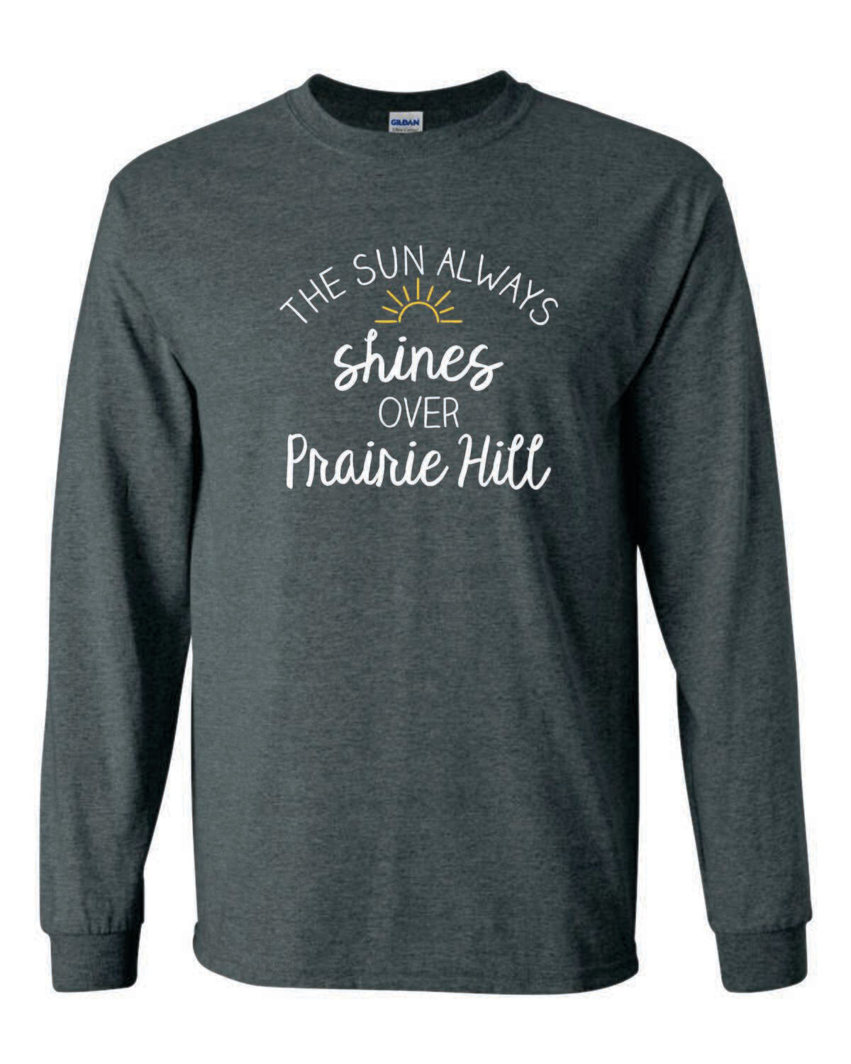 THE SUN ALWAYS SHINES OVER PRAIRE HILL LONG SLEEVE T-SHIRT, 7 COLOR OPTIONS