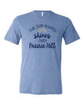 THE SUN ALWAYS SHINES ON PRAIRIE HILL TRIBLEND T-SHIRT, 5 COLOR OPTIONS