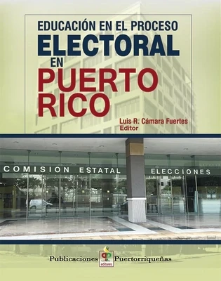 TWELFTH GRADE - EDUCACION EL EL PROCESO ELECTORAL EN PUERTO RICO - PP - 22 - ISBN 9781625373472