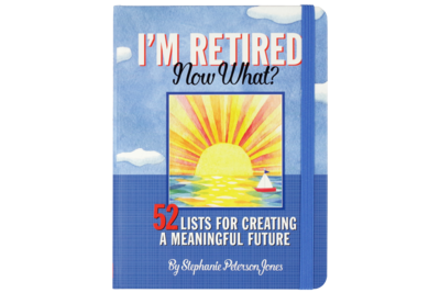 I'm Retired Now What?