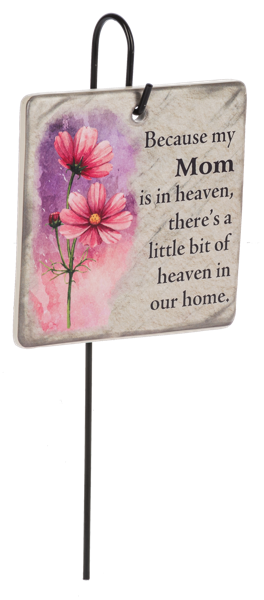 Plaque Stake - Because my Mom is in heaven, there's a little bit of heaven in our home