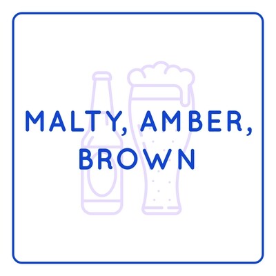 Browns, Ambers, Malty