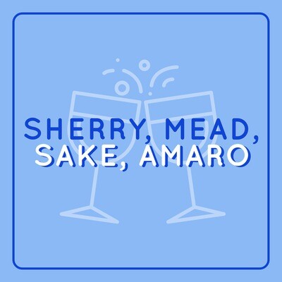 Sherry, Mead, Sake, Amaro