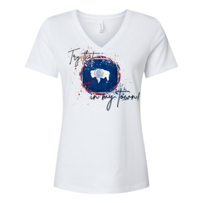 Try that in My town Wyoming Flag V-neck Shirt