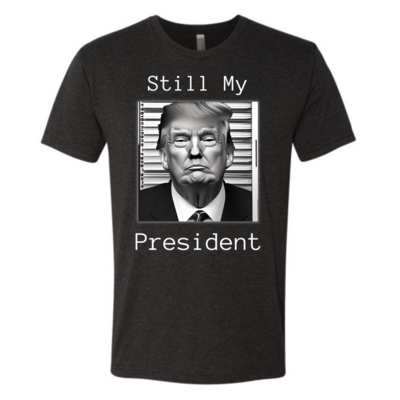 Trump, Still My President Tshirt
