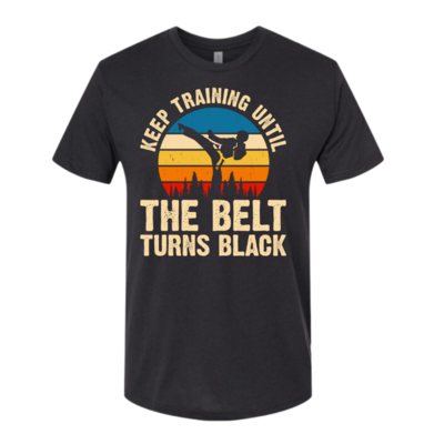 Keep Training Until The Belt Turns Black