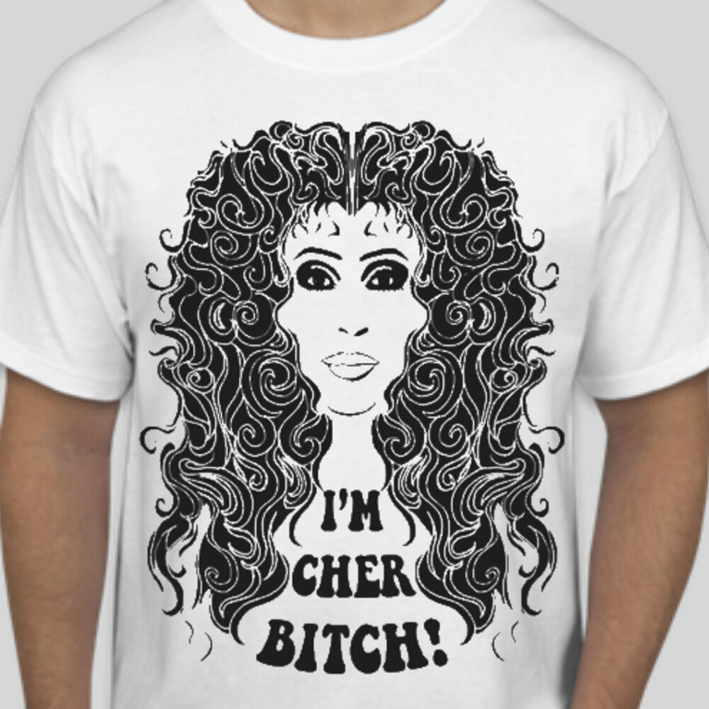 I'm Cher Bitch T-Shirt