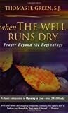 When The Well Runs Dry by Thomas H. Green, S.J.
