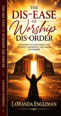 The Dis-Ease of Worship Dis-Order