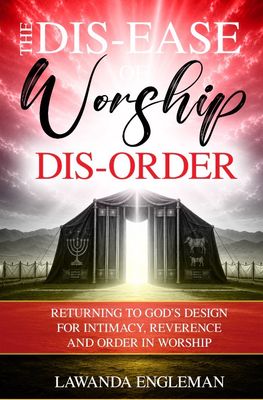 The Dis-Ease of Worship Dis-Order