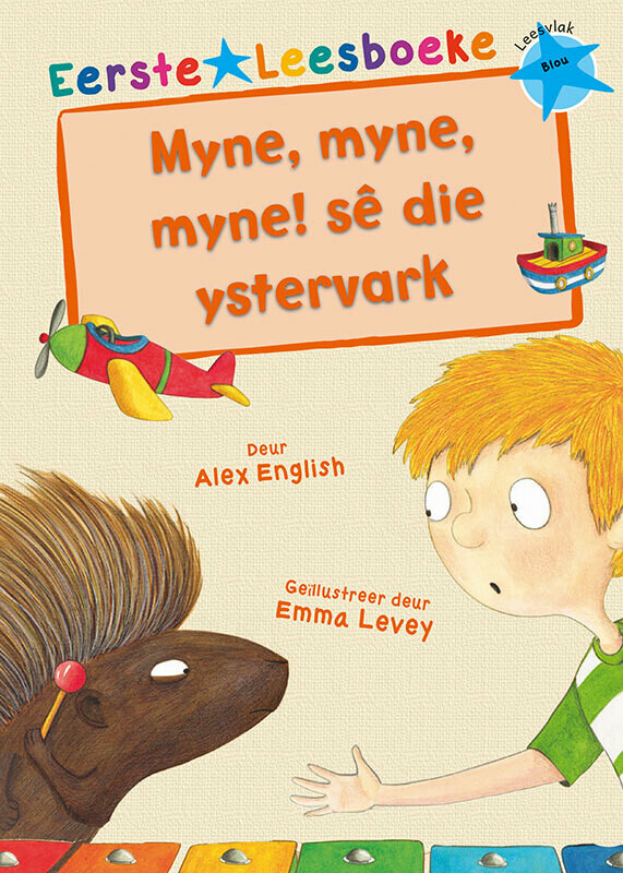 EERSTE LEESBOEKE: Myne, myne, myne sê die Ystervark
