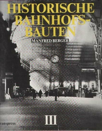 Historische Bahnhofsbauten - Band III Historische Bahnhofsbauten - Band III