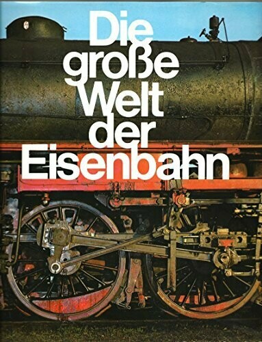 Die große Welt der Eisenbahn