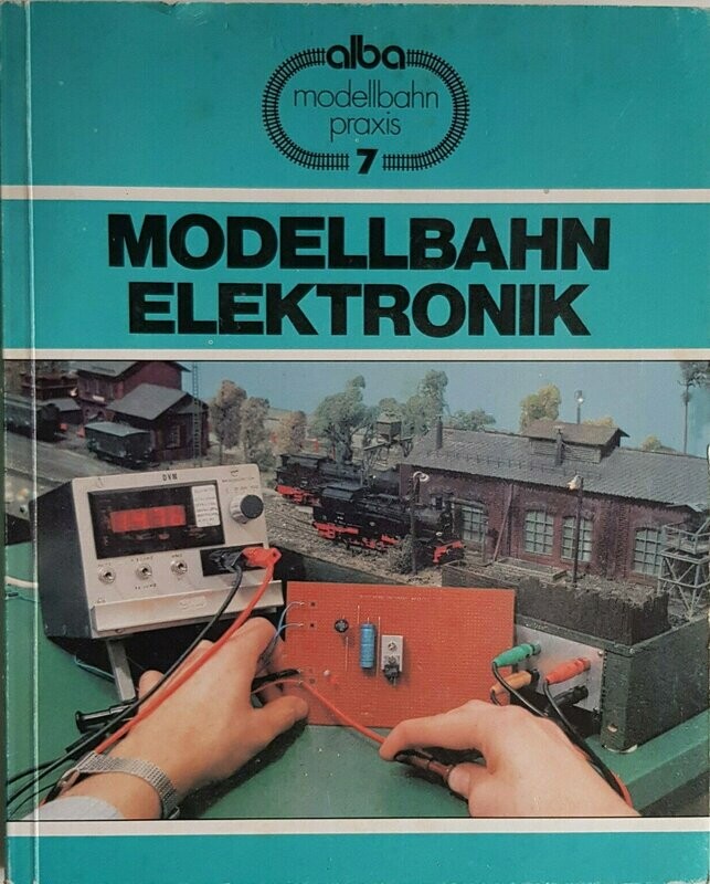 Alba Modellbahn Praxis Band 7: Modellbahn - Elektronik