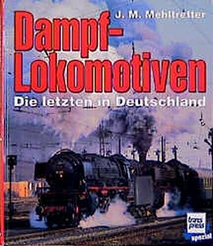 Dampflokomotiven – Die letzten in Deutschland