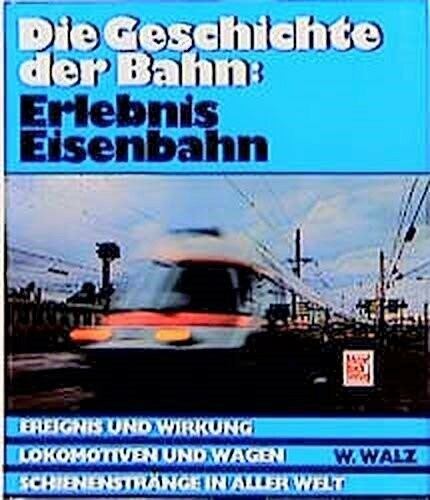Die Geschichte der Bahn: Erlebnis Eisenbahn
