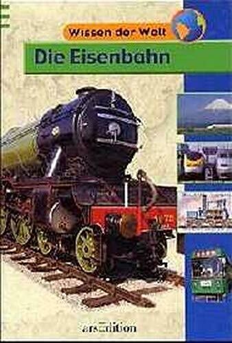 Wissen der Welt: Die Eisenbahn