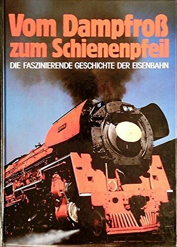Vom Dampfroß zum Schienenpfeil