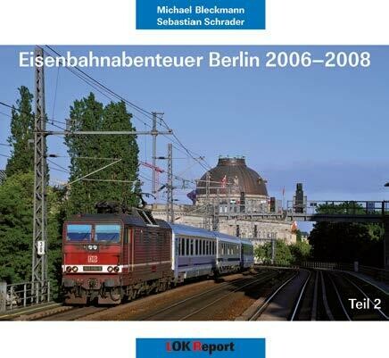 Eisenbahnabenteuer Berlin 2006 – 2008 – Teil 2
