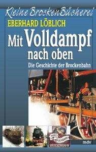 Mit Volldampf nach oben – Die Geschichte der Brockenbahn